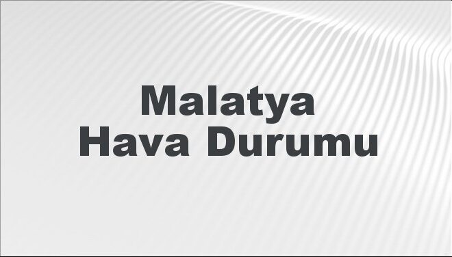 Malatya Hava Durumu | Malatya İçin Bugün, Yarın ve 5 Günlük Hava Durumu Nasıl Olacak? 17 Kasım 2024